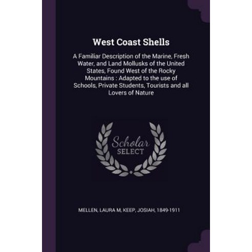 (영문도서) West Coast Shells: A Familiar Description of the Marine Fresh Water and Land Mollusks of th... Paperback, Palala Press, English, 9781379177234