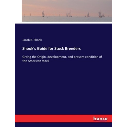 (영문도서) Shook''s Guide for Stock Breeders: Giving the Origin development and present condition of th... Paperback, Hansebooks, English, 9783337145057