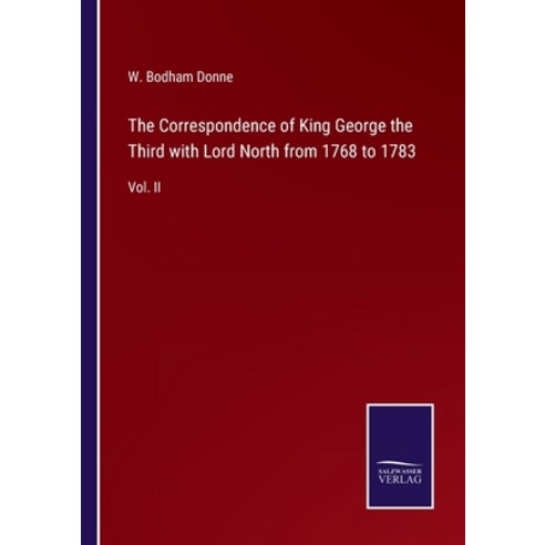(영문도서) The Correspondence of King George the Third with Lord North from 1768 to 1783: Vol. II Paperback, Salzwasser-Verlag Gmbh, English, 9783752533125