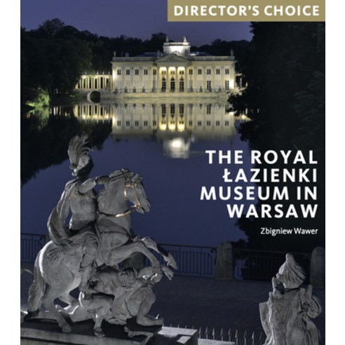 The Royal Lazienki Museum in Warsaw: Director''s Choice Paperback, Scala Arts Publishers Inc., English, 9781785513640