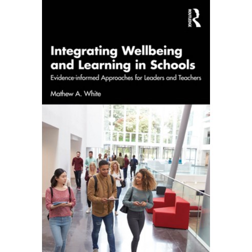 (영문도서) Integrating Wellbeing and Learning in Schools: Evidence-Informed Approaches for Leaders and T... Paperback, Routledge, English, 9781032423074