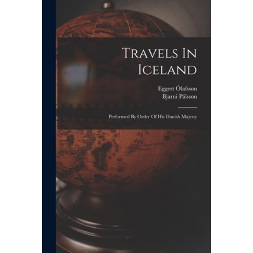 (영문도서) Travels In Iceland: Performed By Order Of His Danish Majesty Paperback, Legare Street Press, English, 9781015791190