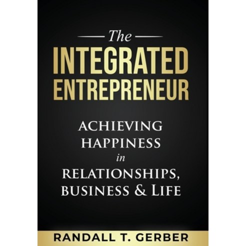 (영문도서) The Integrated Entrepreneur: Achieving Happiness in Relationships Business & Life Hardcover, Author Academy Elite, English, 9781647462499