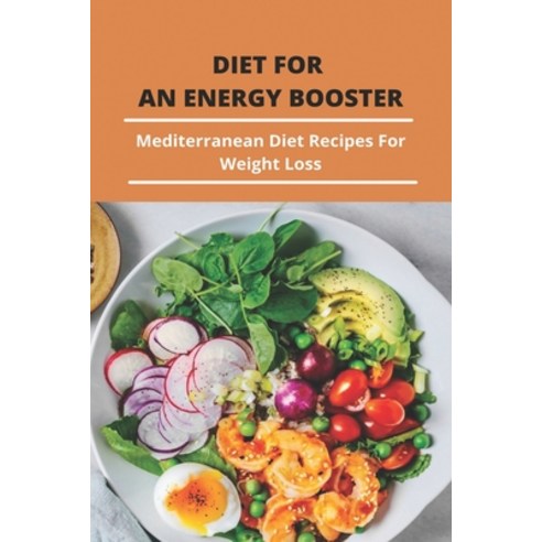 Diet For An Energy Booster: Mediterranean Diet Recipes For Weight Loss: Paleo Keto Diet Paperback, Independently Published, English, 9798745387500