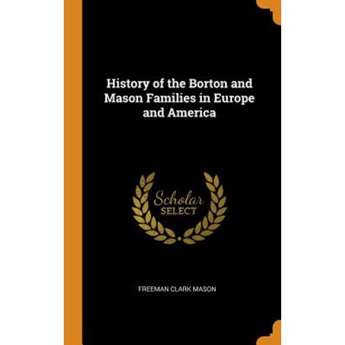 (영문도서) History of the Borton and Mason Families in Europe and America Hardcover, Franklin Classics Trade Press, English, 9780343781323