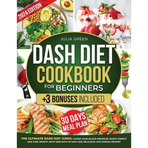 (영문도서) Dash Diet Cookbook for Beginners: Lower blood pressure boost energy and lose weight with 20... Paperback, Independently Published, English, 9798875906077