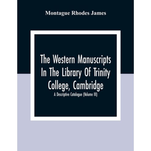 The Western Manuscripts In The Library Of Trinity College Cambridge: A Descriptive Catalogue (Volum... Paperback, Alpha Edition, English, 9789354309328