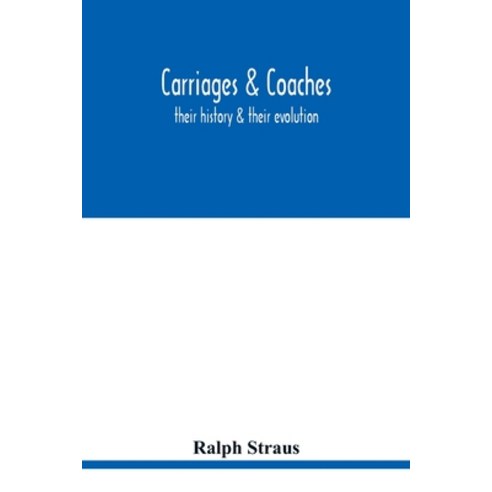 Carriages & coaches: their history & their evolution Paperback, Alpha Edition
