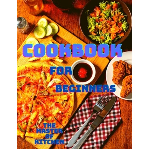 (영문도서) Cookbook for Beginners: Quick and Easy Instant Pot Recipes with Cooking Tips for Beginners an... Paperback, Magic Publisher, English, 9786903853967