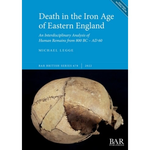 (영문도서) Death in the Iron Age of Eastern England: An Interdisciplinary Analysis of Human Remains from... Paperback, British Archaeological Repo..., English, 9781407360232
