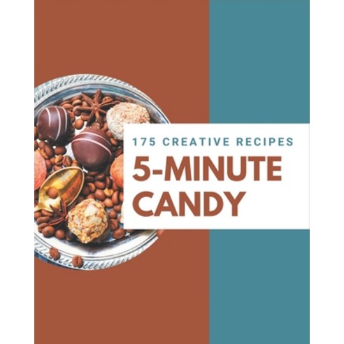 175 Creative 5-Minute Candy Recipes: A 5-Minute Candy Cookbook for Your Gathering Paperback, Independently Published, English, 9798573337951