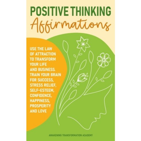 Positive Thinking Affirmations: Use the Law of Attraction to Transform Your Life and Business. Train... Hardcover, Awakening Transformation Ac..., English, 9781801545686