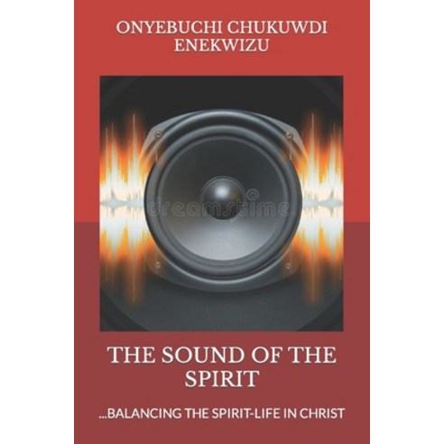 (영문도서) The Sound of the Spirit: ...Balancing the Spirit-Life in Christ Paperback, Independently Published, English, 9798390696590