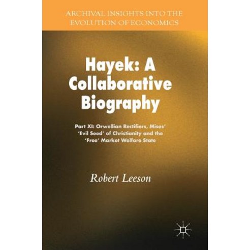 (영문도서) Hayek: A Collaborative Biography: Part XI: Orwellian Rectifiers Mises'' ''Evil Seed'' of Christ... Hardcover, Palgrave MacMillan, English, 9783319774275