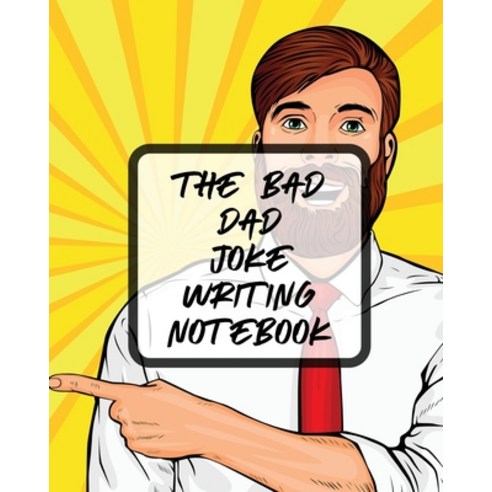 The Bad Dad Joke Writing Notebook: Creative Writing Stand Up Comedy Humor Entertainment Paperback, Patricia Larson