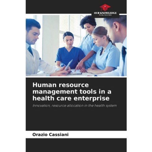 (영문도서) Human resource management tools in a health care enterprise Paperback, Our Knowledge Publishing, English, 9786207290475