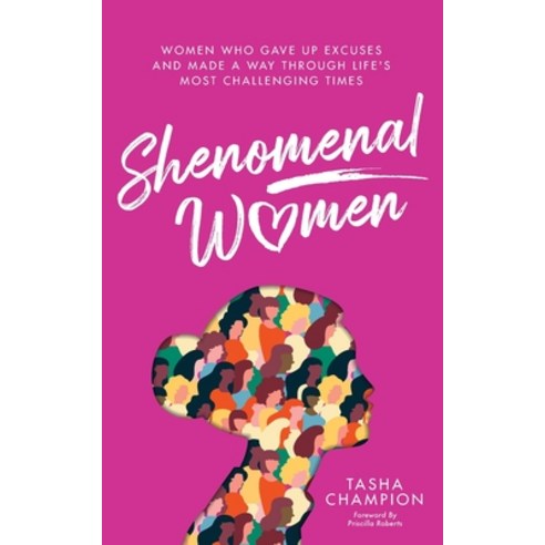 Shenomenal Women: Women Who Gave Up Excuses and Made a Way Through Life''s Most Challenging Times Paperback, Purposely Created Publishin..., English, 9781644843338