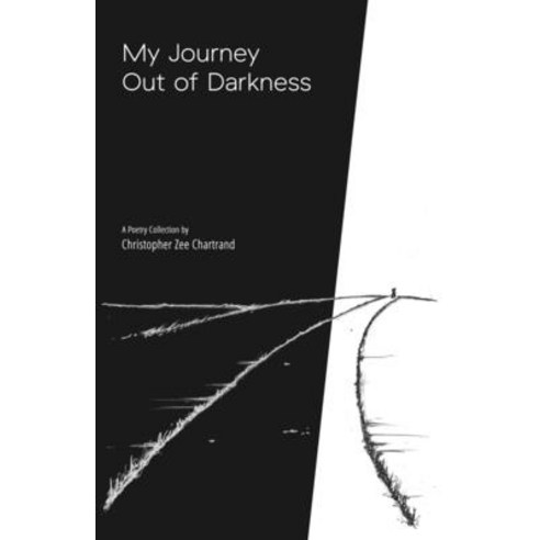 (영문도서) My Journey Out of Darkness: A Poetry Collection Paperback, Christopher Zee Chartrand, English, 9781778209512