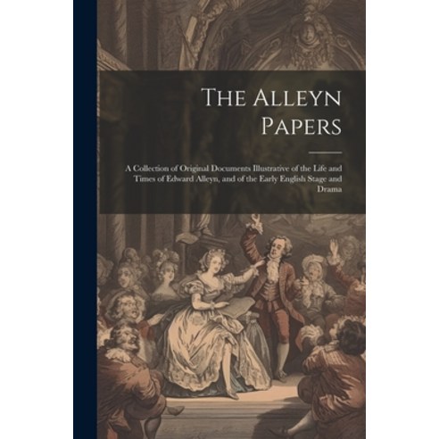 (영문도서) The Alleyn Papers: A Collection of Original Documents Illustrative of the Life and Times of E... Paperback, Legare Street Press, English, 9781021656308