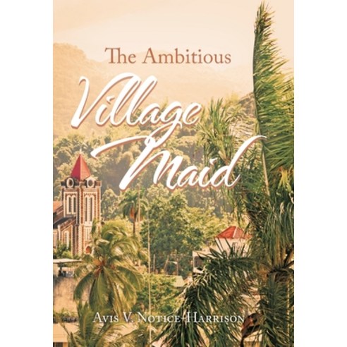 (영문도서) The Ambitious Village Maid Hardcover, Authorhouse, English, 9781665553735