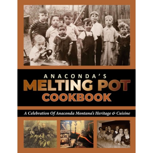 (영문도서) Anaconda''s Melting Pot Cookbook: A Celebration of Anaconda Montana''s Heritage & Cuisine Hardcover, Anaconda Community Foundation, English, 9781591523253