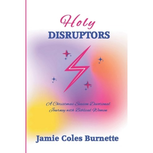 (영문도서) Holy Disruptors: A Christmas Season Devotional Journey with Biblical Women Paperback, Jamie Coles Burnette Minist..., English, 9780578301600
