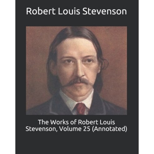 The Works of Robert Louis Stevenson Volume 25 (Annotated) Paperback, Independently Published