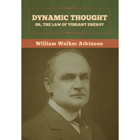 Dynamic Thought; Or The Law of Vibrant Energy Hardcover, Bibliotech Press, English, 9781636372990