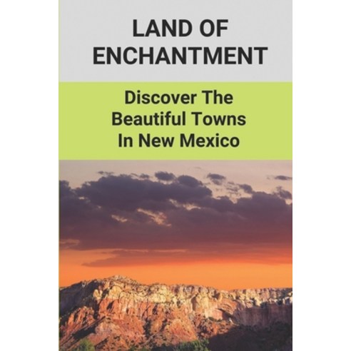 (영문도서) Land Of Enchantment: Discover The Beautiful Towns In New Mexico: Land Of Enchantment Paperback, Independently Published, English, 9798516729195
