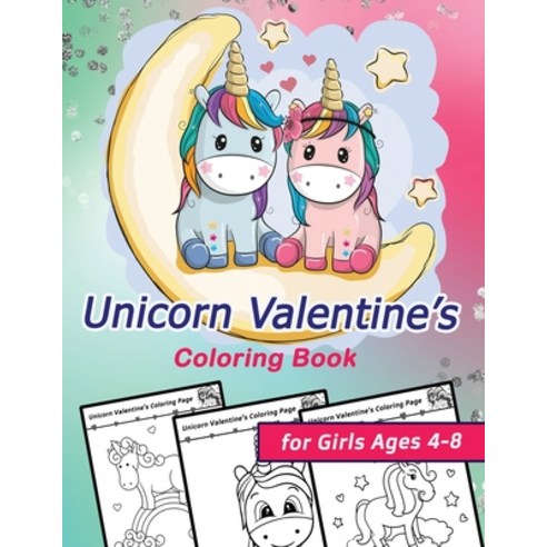 Unicorn Valentine''s Coloring Book for Girls Ages 4-8: Celebrate Love and Friendship with Your Little... Paperback, Independently Published, English, 9798598998847