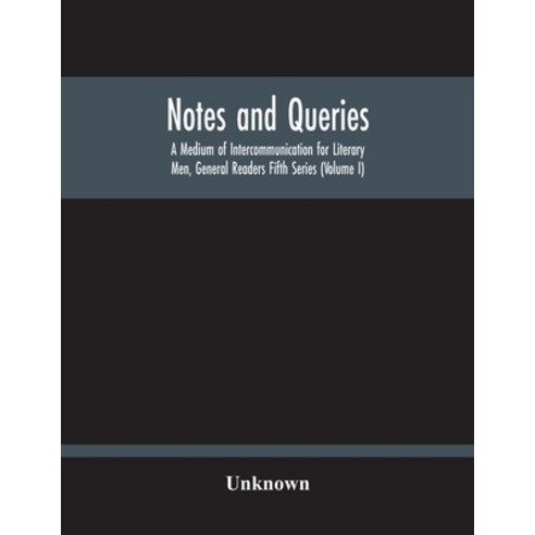 Notes And Queries; A Medium Of Intercommunication For Literary Men General Readers Fifth Series (Vo... Paperback, Alpha Edition, English, 9789354212819