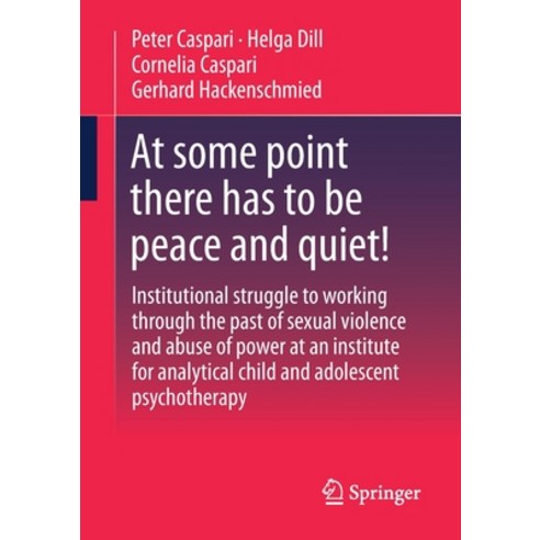 (영문도서) At Some Point There Has to Be Peace and Quiet!: Institutional Struggle to Working Through the... Paperback, Springer, English, 9783658397845
