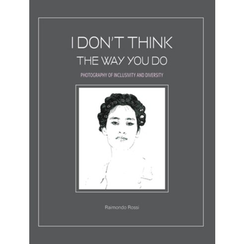(영문도서) I Don''t Think The Way You Do - Photography of Inclusivity and Diversity Hardcover, Blurb, English, 9781006095191