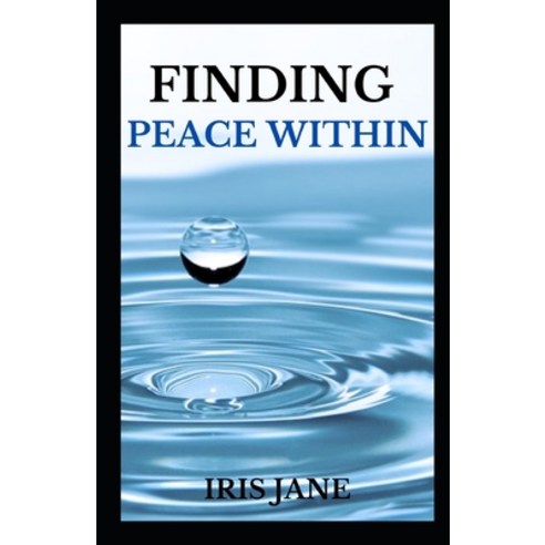 (영문도서) Finding Peace Within: "Unlocking the Serene Power Within: A Journey to Find Lasting Peace" Paperback, Independently Published, English, 9798853000674