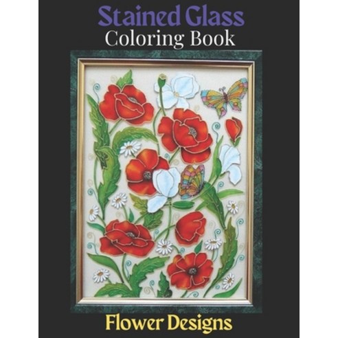 Stained Glass Coloring Book: Dover Stained Glass Coloring Book.Stained-Glass Coloring Book: Flower D... Paperback, Independently Published, English, 9798709166172