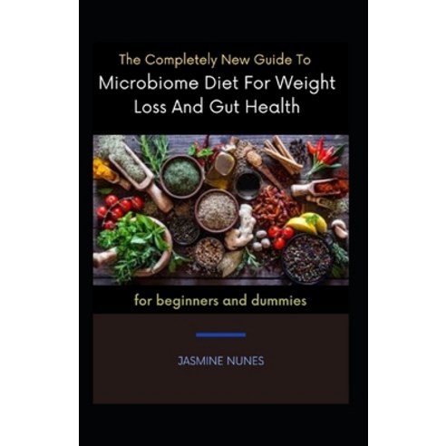 (영문도서) The Completely New Guide To Microbiome Diet For Weight Loss And Gut Health For Beginners And ... Paperback, Independently Published, English, 9798752770166