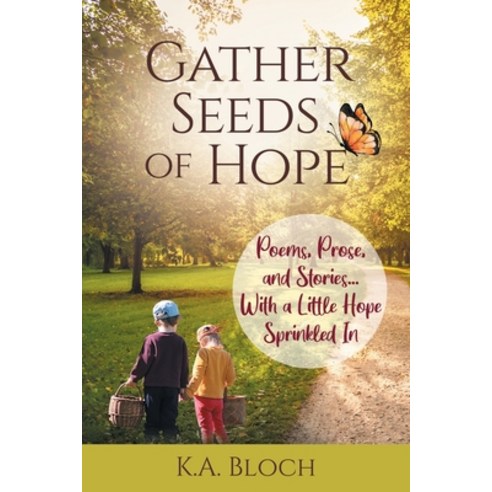 (영문도서) Gather Seeds of Hope: Poems Prose and Stories...with a Little Hope Sprinkled In Paperback, Gatekeeper Press, English, 9781662930553