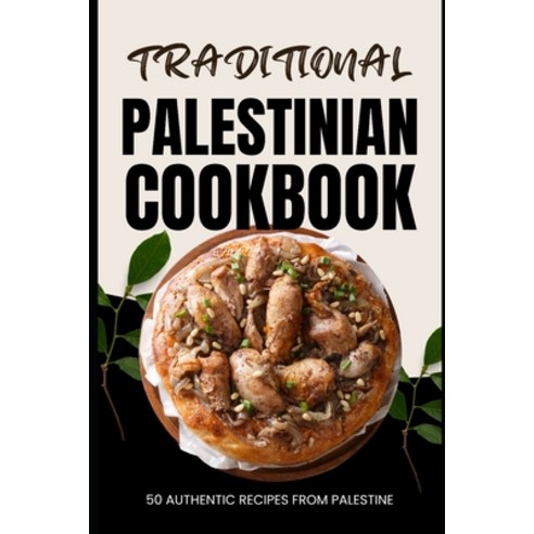 (영문도서) Traditional Palestinian Cookbook: 50 Authentic Recipes from Palestine Paperback, Independently Published, English, 9798321742631