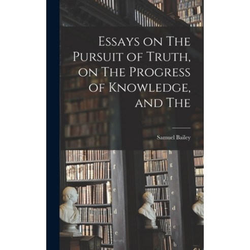 (영문도서) Essays on The Pursuit of Truth on The Progress of Knowledge and The Hardcover, Legare Street Press, English, 9781017505122