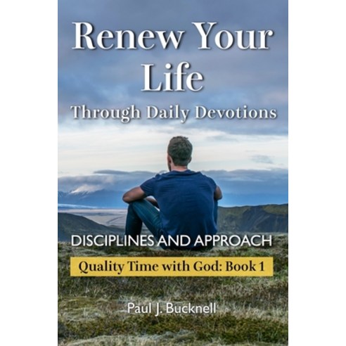 (영문도서) Renew Your Life Through Daily Devotions: Disciplines and Approach Paperback, Paul J. Bucknell, English, 9781619931138