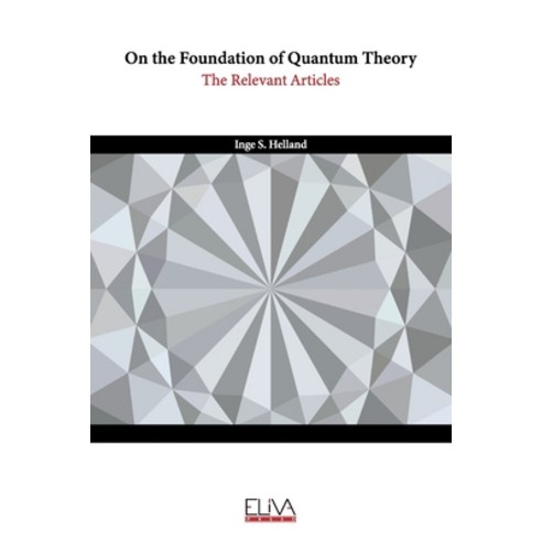 (영문도서) On the Foundation of Quantum Theory: The Relevant Articles Paperback, Eliva Press, English, 9789994987450