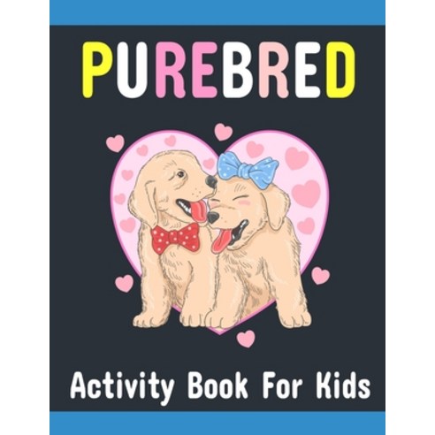 Purebred Activity Book for Kids: Easy and Stress Relief Purebred Dogs lovers Coloring Book for kids ... Paperback, Independently Published, English, 9798577081898