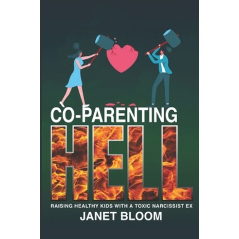 (영문도서) Co-Parenting Hell: Raising Healthy Kids with a Toxic Narcissist Ex Paperback, Independently Published, English, 9798518571419