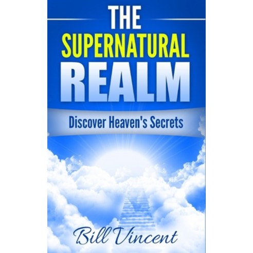 (영문도서) The Supernatural Realm: Discover Heaven''s Secrets Paperback, Blurb, English, 9798211330412