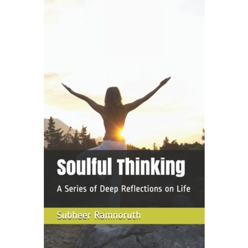 Soulful Thinking: A Series of Deep Reflections on Life Paperback, Independently Published, English, 9798562874474