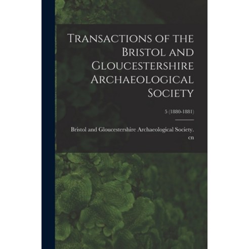 (영문도서) Transactions of the Bristol and Gloucestershire Archaeological Society; 5 (1880-1881) Paperback, Legare Street Press, English, 9781014081421