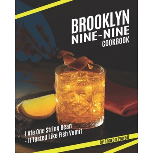 Brooklyn Nine-Nine Cookbook: I Ate One String Bean - It Tasted Like Fish Vomit Paperback, Independently Published