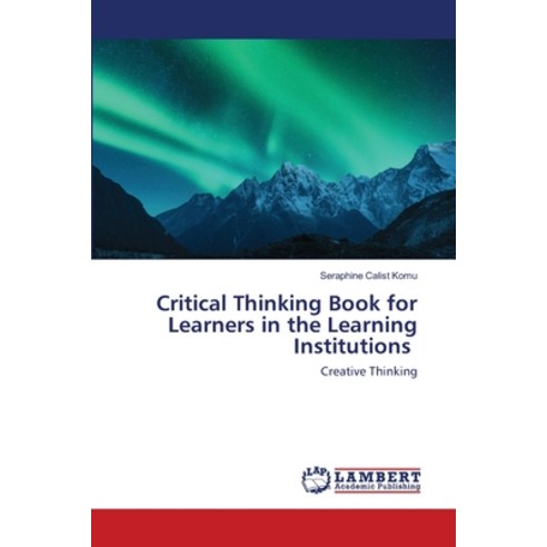 Critical Thinking Book for Learners in the Learning Institutions Paperback, LAP Lambert Academic Publishing