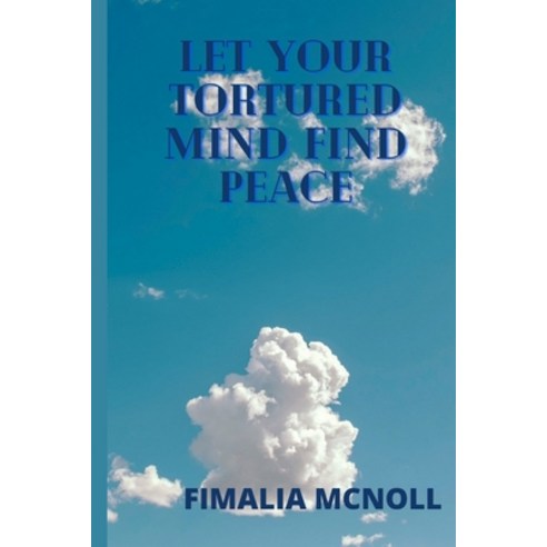 Let Your Tortured Mind Find Peace Paperback, Independently Published, English, 9798695746709