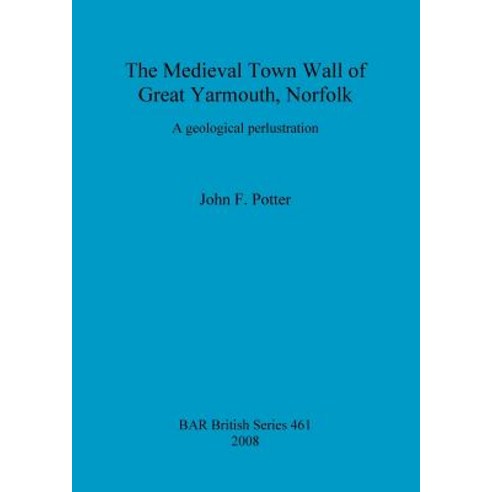 (영문도서) The Medieval Town Wall of Great Yarmouth Norfolk: A geological perlustration Paperback, British Archaeological Repo..., English, 9781407302867
